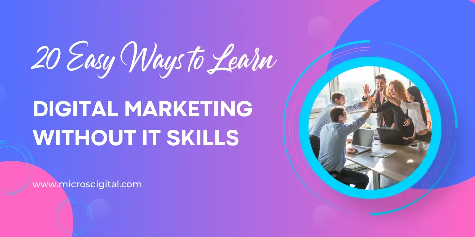 20 Easy Ways to Learn Digital Marketing Without IT Skills (1)
